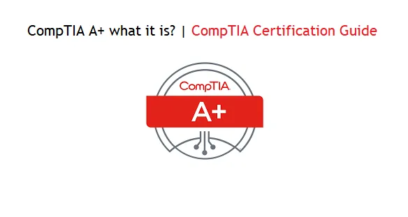 CompTIA A+ what it is