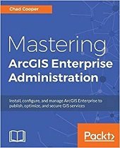best books to Mastering ArcGIS Enterprise Administration